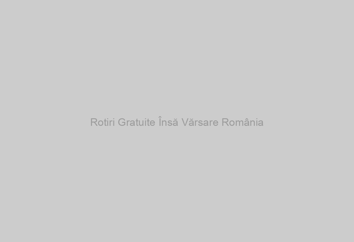 Rotiri Gratuite Însă Vărsare România